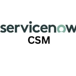 SERVICENOW CIS – CUSTOMER SERVICE MANAGEMENT (CSM) – CERTIFIED COURSE