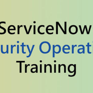 SERVICENOW SECURITY OPERATIONS (SECOPS) ADMINISTRATOR CERTIFIED COURSE
